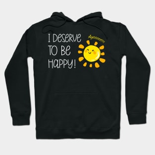 I Deserve to be Happy Sunshine Positive Affirmation Positivity Hoodie